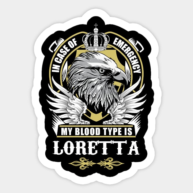 Loretta Name T Shirt - In Case Of Emergency My Blood Type Is Loretta Gift Item Sticker by AlyssiaAntonio7529